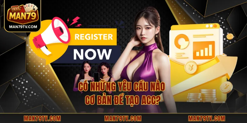 Có những yêu cầu nào cơ bản để tạo acc?