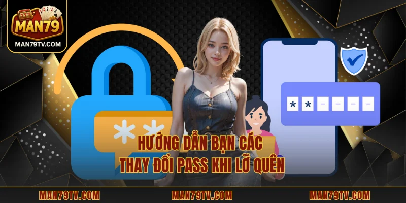 Hướng dẫn bạn các thay đổi pass khi lỡ quên