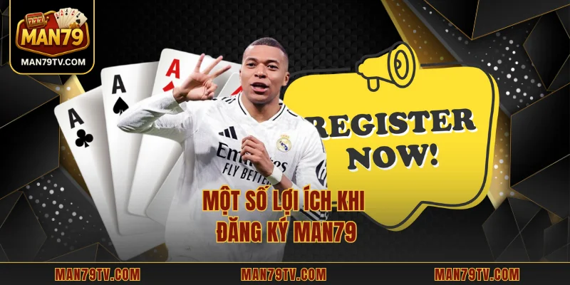 Một số lợi ích khi đăng ký MAN79