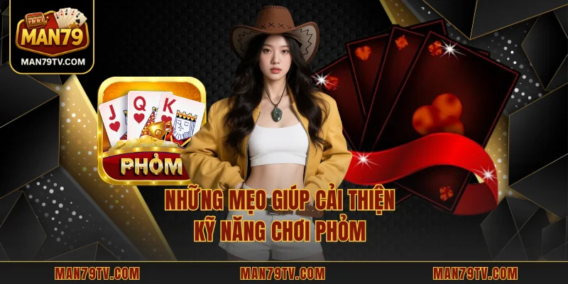 Những mẹo giúp cải thiện kỹ năng chơi phỏm 