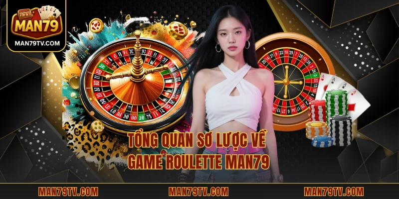 Tổng quan sơ lược về game Roulette MAN79